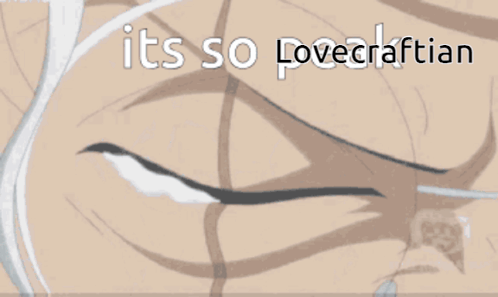 A Close Up Of A Man 'S Face With The Words " It 'S So Lovecraftian " Above Him GIF