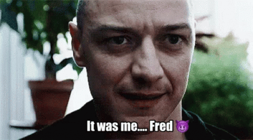 A Close Up Of A Man 'S Face With The Words " It Was Me Fred " Above Him GIF