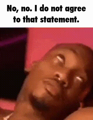 A Close Up Of A Man 'S Face With The Words `` No , No , I Do Not Agree To That Statement '' GIF