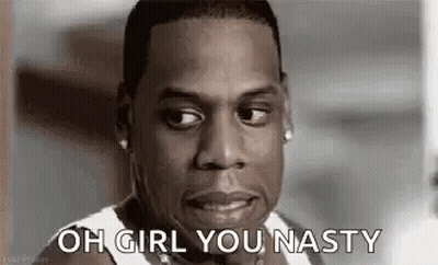 A Close Up Of A Man 'S Face With The Words `` Oh Girl You Nasty '' . GIF