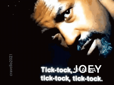 A Close Up Of A Man 'S Face With The Words " Tick-Tock Joey Tick-Tock " GIF
