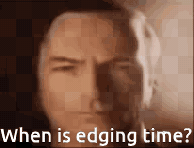 A Close Up Of A Man 'S Face With The Words When Is Edging Time Below It GIF