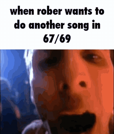 A Close Up Of A Man 'S Face With The Words " When Rober Wants To Do Another Song In 67/69 " GIF