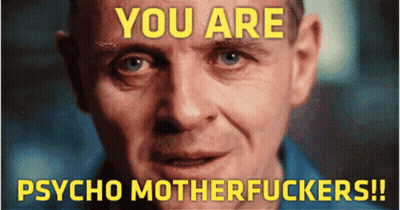 A Close Up Of A Man 'S Face With The Words " You Are Psycho Motherfuckers " Above It GIF