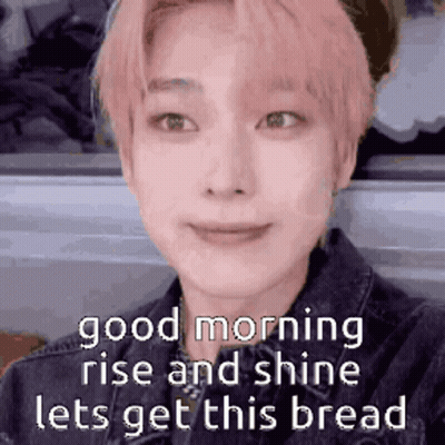 A Close Up Of A Person 'S Face With A Caption That Says `` Good Morning Rise And Shine Lets Get This Bread '' . GIF