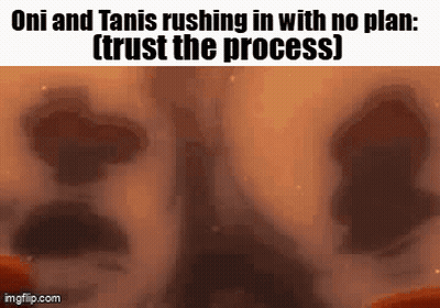 A Close Up Of A Person 'S Face With The Caption `` Oni And Tanis Rushing In With No Plan : Trust The Process '' GIF