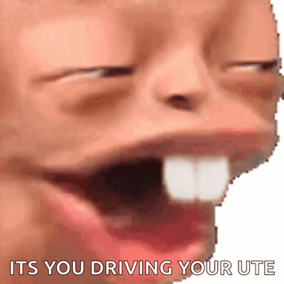 A Close Up Of A Person 'S Face With The Words `` It 'S You Driving Your Ute '' Written Below It . GIF