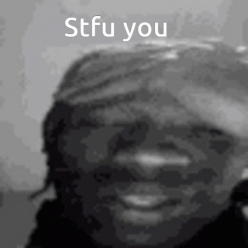 A Close Up Of A Person 'S Face With The Words Stfu You Written Above It GIF