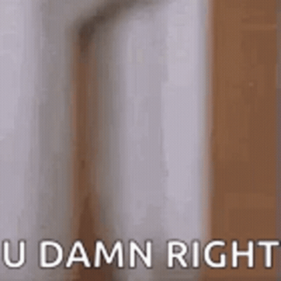 A Close Up Of A Person 'S Face With The Words `` U Damn Right '' . GIF