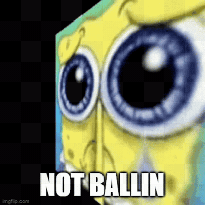 A Close Up Of A Spongebob Squarepants Face With Big Blue Eyes And The Words `` Not Ballin '' . GIF