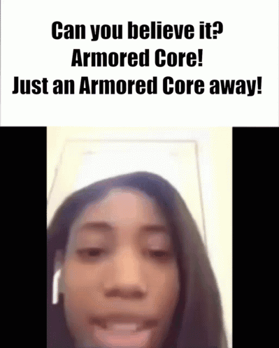 A Close Up Of A Woman 'S Face With The Words `` Can You Believe It Armored Core ! '' GIF