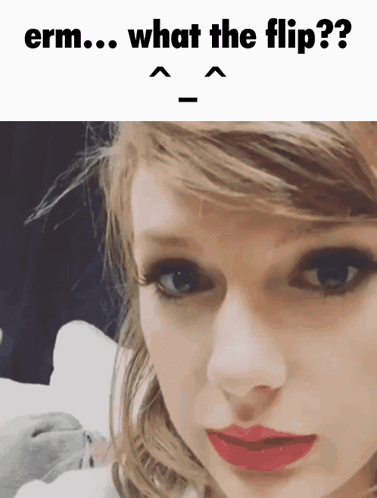 A Close Up Of A Woman 'S Face With The Words " Erm What The Flip " Below It GIF