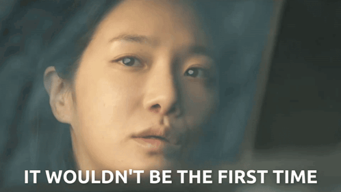 A Close Up Of A Woman 'S Face With The Words " It Wouldn 'T Be The First Time " Above Her GIF