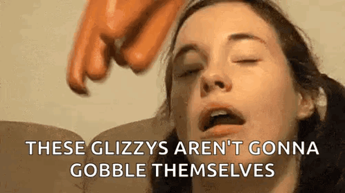 A Close Up Of A Woman 'S Face With The Words `` These Glizzys Aren T Gonna Gobble Themselves '' GIF