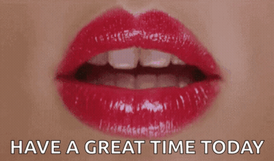 A Close Up Of A Woman 'S Lips With The Words Have A Great Time Today GIF