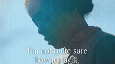 A Close Up Of A Woman With The Words " I 'M Not Quite Sure How To Say It " Below Her GIF