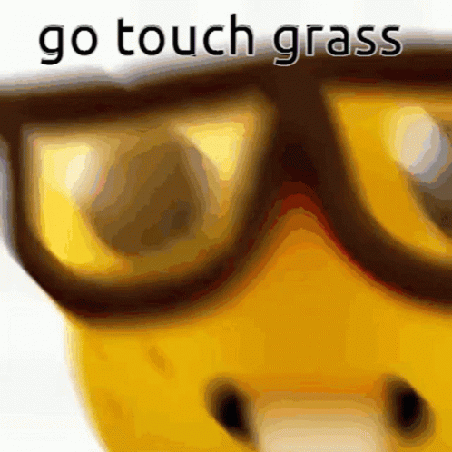A Close Up Of A Yellow Object With The Words Go Touch Grass Written On It GIF