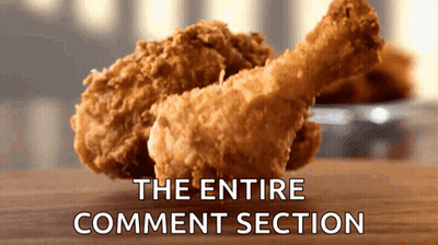 A Close Up Of Fried Chicken With The Words The Entire Comment Section GIF