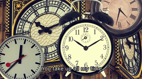 A Collage Of Clocks With The Words " You Take Up All My Time " GIF
