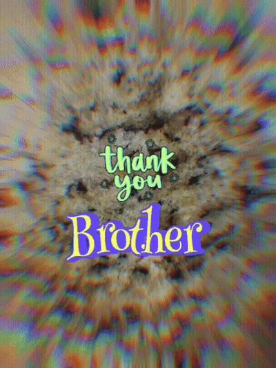 A Colorful Background With The Words Thank You Brother Written On It GIF