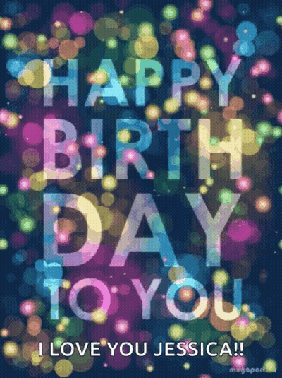 A Colorful Birthday Card That Says Happy Birthday To You I Love You Jessica GIF