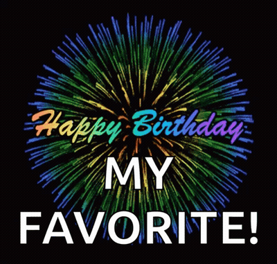 A Colorful Firework Display With The Words Happy Birthday My Favorite GIF