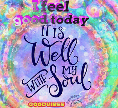 A Colorful Graphic That Says I Feel Good Today It Is Well With My Soul GIF