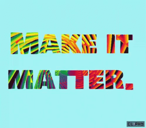A Colorful Graphic That Says Make It Matter GIF
