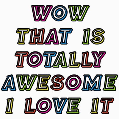 A Colorful Graphic That Says Wow That Is Totally Awesome I Love It GIF