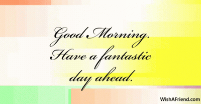 A Colorful Greeting Card That Says Good Morning Have A Fantastic Day Ahead GIF