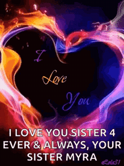 A Colorful Heart With The Words `` I Love You Sister 4 Ever & Always , Your Sister Myra '' On It . GIF
