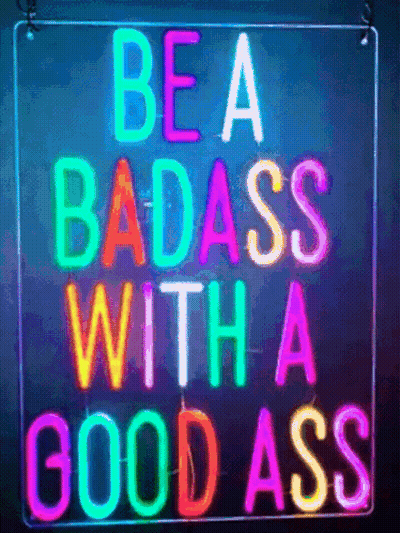 A Colorful Neon Sign That Says Be A Badass With A Good Ass GIF