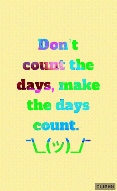 A Colorful Poster That Says " Don 'T Count The Days Make The Days Count " GIF