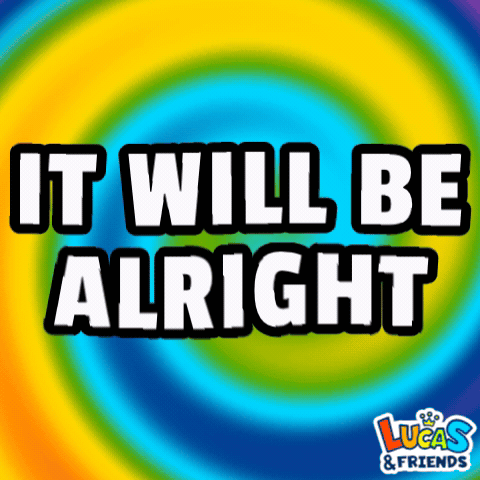 A Colorful Poster That Says It Will Be Alright By Lucas And Friends GIF