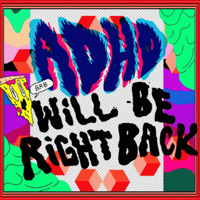 A Colorful Poster With The Words Adhd Will Be Right Back GIF