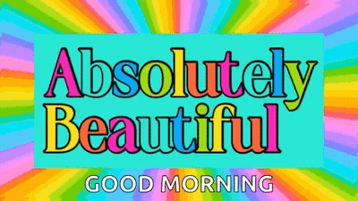 A Colorful Sign That Says ' Absolutely Beautiful Good Morning ' GIF