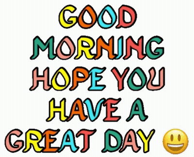 A Colorful Sign That Says Good Morning Hope You Have A Great Day . GIF