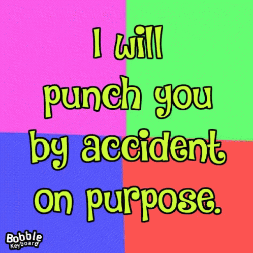 A Colorful Sign That Says " I Will Punch You By Accident On Purpose " GIF