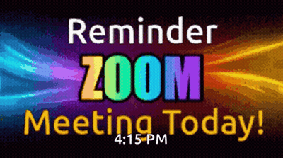 A Colorful Sign That Says Reminder Zoom Meeting Today At 4:15 Pm GIF