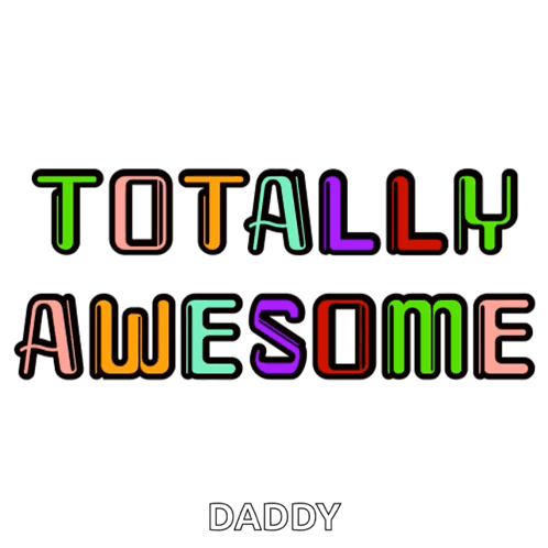 A Colorful Sign That Says Totally Awesome Daddy On It GIF