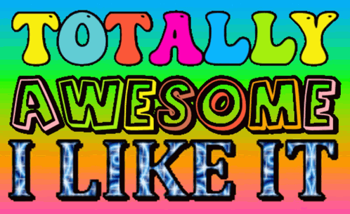 A Colorful Sign That Says " Totally Awesome I Like It " GIF