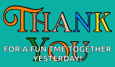 A Colorful Thank You For A Fun Time Together Yesterday Sign GIF