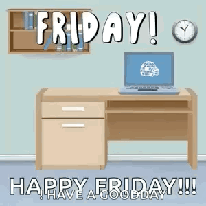A Computer Desk With A Laptop On It And The Words `` Friday ! Have A Good Day ! '' GIF