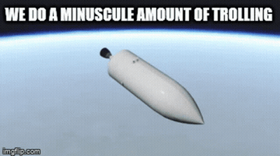 A Computer Generated Image Of A Rocket With The Caption " We Do A Minuscule Amount Of Trolling " GIF
