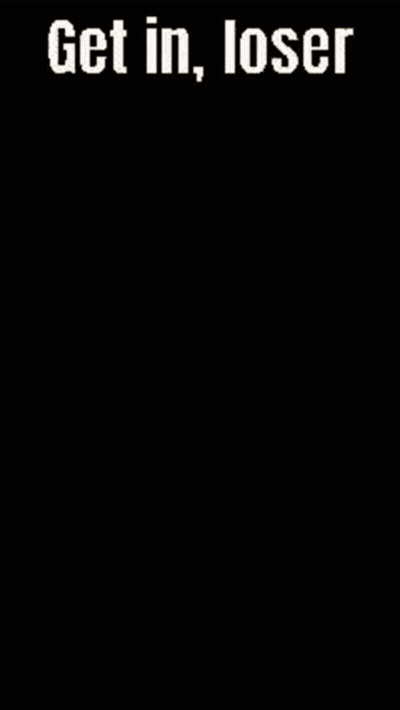 A Computer Screen That Says Get In Loser GIF