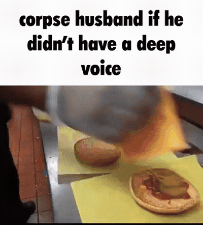 A Corpse Husband If He Didn 'T Have A Deep Voice Is Making A Hamburger GIF