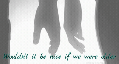 A Couple Holding Hands With The Words " Wouldn T It Be Nice If We Were Older " Below Them GIF