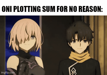 A Couple Of Anime Characters Standing Next To Each Other With A Caption That Says Oni Plotting Sum For No Reason GIF