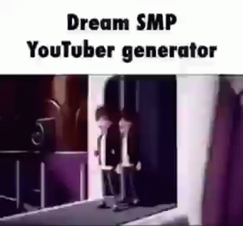 A Couple Of People Standing Next To Each Other In A Room With A Caption That Says Dream Smp Youtuber Generator . GIF