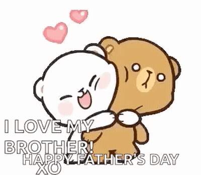 A Couple Of Teddy Bears Hugging Each Other And Saying `` I Love My Brother ! Happy Father 'S Day '' . GIF